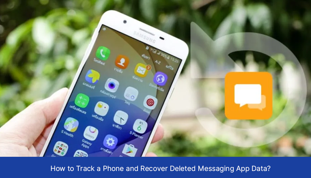 How to Track a Phone and Recover Deleted Messaging App Data