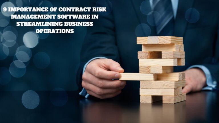 9 Importance of Contract Risk Management Software in Streamlining Business Operations